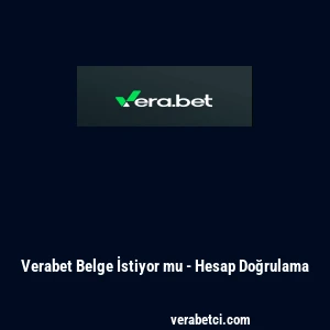 Verabet Belge İstiyor mu - Hesap Doğrulama