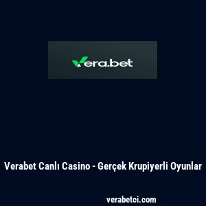 Verabet Canlı Casino - Ger&ccedil;ek Krupiyerli Oyunlar