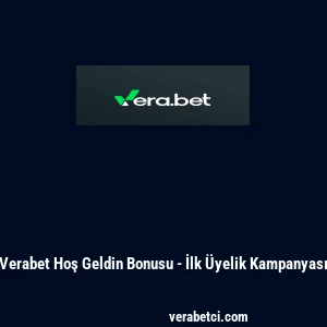 Verabet Hoş Geldin Bonusu - İlk Üyelik Kampanyası