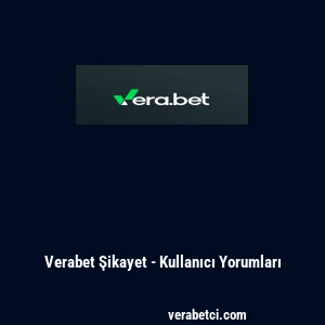 Verabet Şikayet - Kullanıcı Yorumları