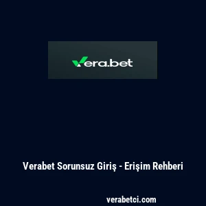Verabet Sorunsuz Giriş - Erişim Rehberi